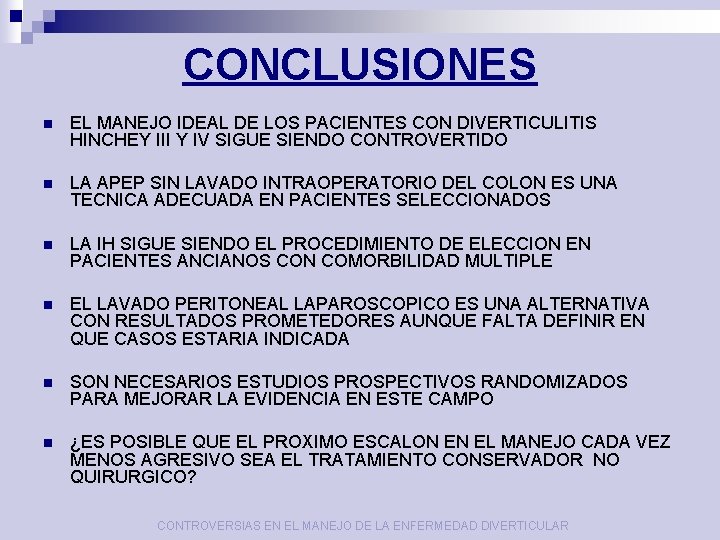 CONCLUSIONES n EL MANEJO IDEAL DE LOS PACIENTES CON DIVERTICULITIS HINCHEY III Y IV