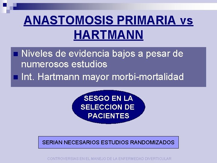 ANASTOMOSIS PRIMARIA vs HARTMANN Niveles de evidencia bajos a pesar de numerosos estudios n