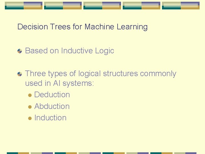 Decision Trees for Machine Learning Based on Inductive Logic Three types of logical structures Decision Trees for Machine Learning Based on Inductive Logic Three types of logical structures