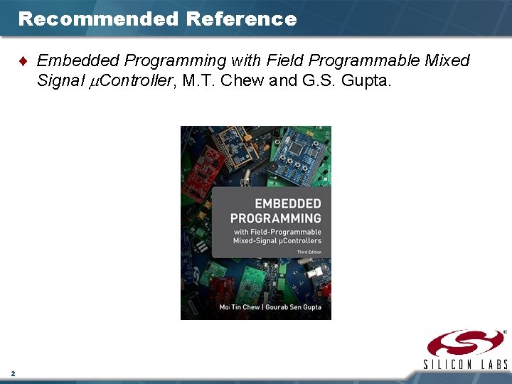 Recommended Reference ¨ Embedded Programming with Field Programmable Mixed Signal Controller, M. T. Chew