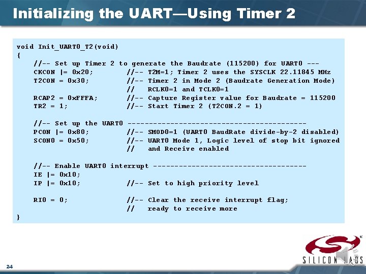 Initializing the UART—Using Timer 2 void Init_UART 0_T 2(void) { //-- Set up Timer