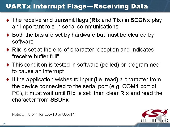 UARTx Interrupt Flags—Receiving Data ¨ The receive and transmit flags (RIx and TIx) in