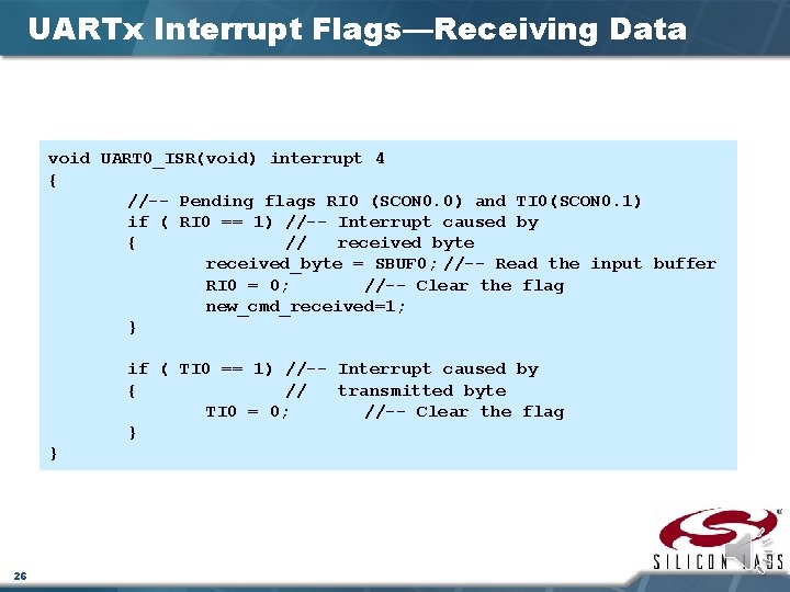 UARTx Interrupt Flags—Receiving Data void UART 0_ISR(void) interrupt 4 { //-- Pending flags RI