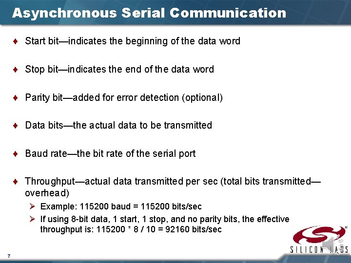 Asynchronous Serial Communication ¨ Start bit—indicates the beginning of the data word ¨ Stop