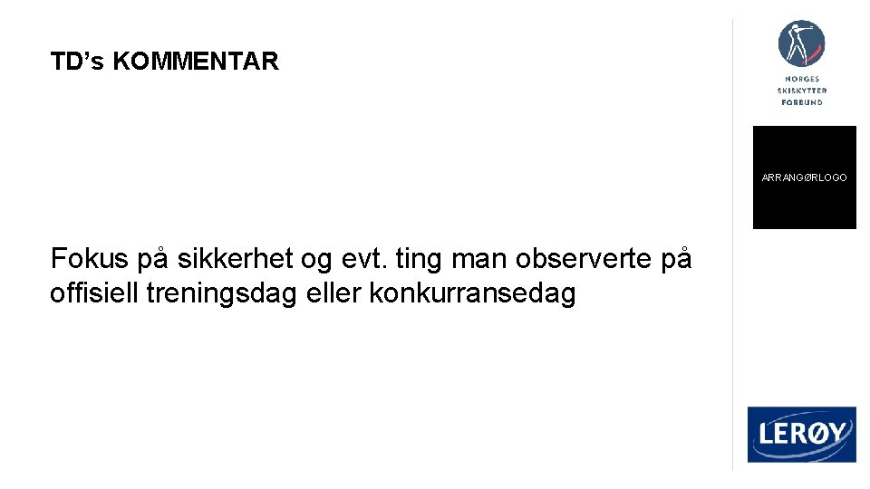 TD’s KOMMENTAR ARRANGØRLOGO Fokus på sikkerhet og evt. ting man observerte på offisiell treningsdag