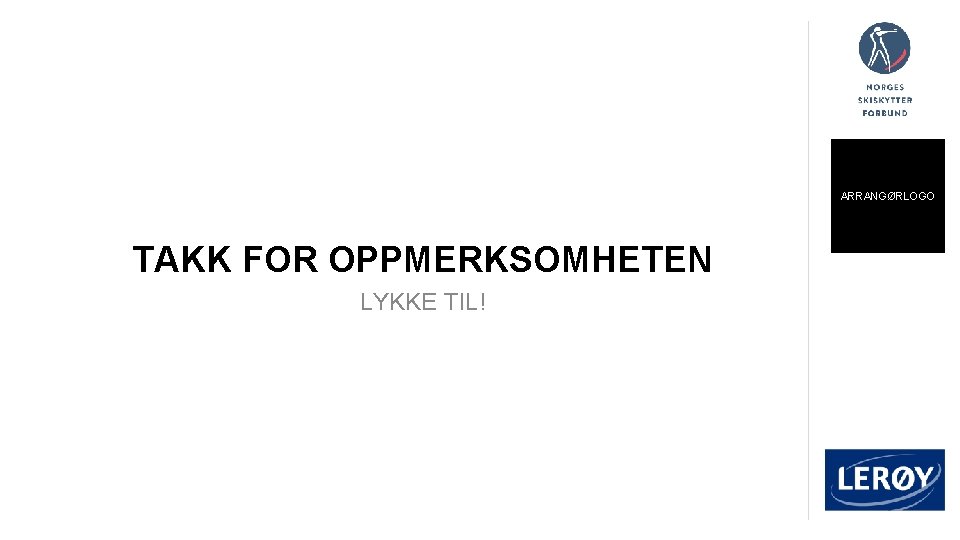 ARRANGØRLOGO TAKK FOR OPPMERKSOMHETEN LYKKE TIL! 