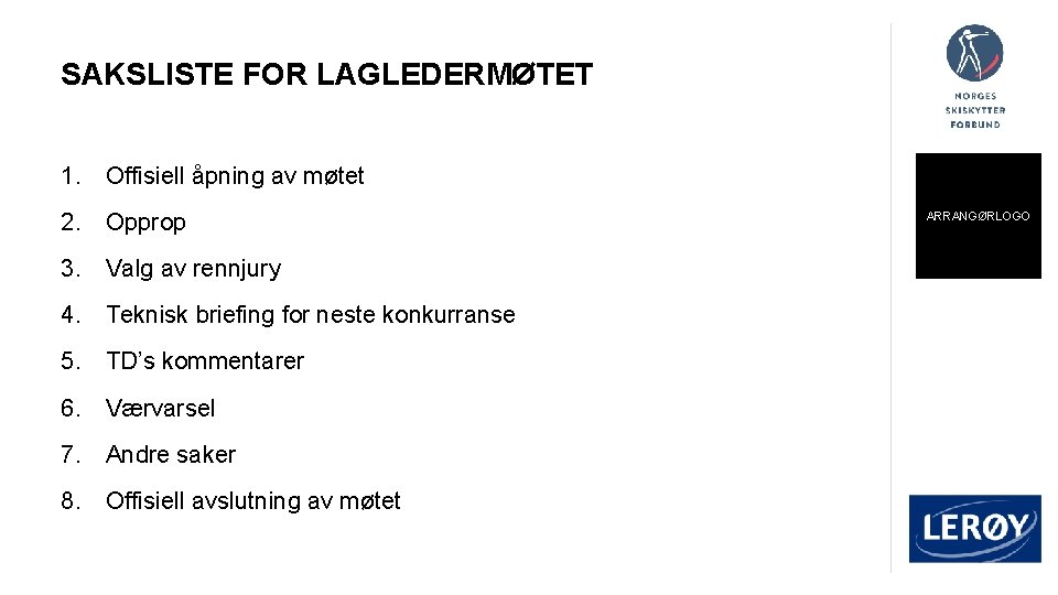 SAKSLISTE FOR LAGLEDERMØTET 1. Offisiell åpning av møtet 2. Opprop 3. Valg av rennjury