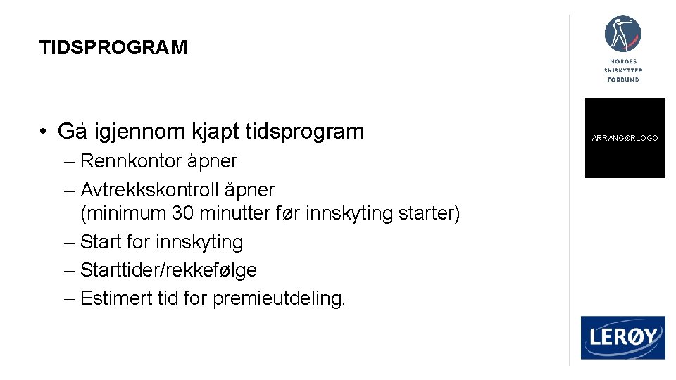 TIDSPROGRAM • Gå igjennom kjapt tidsprogram – Rennkontor åpner – Avtrekkskontroll åpner (minimum 30