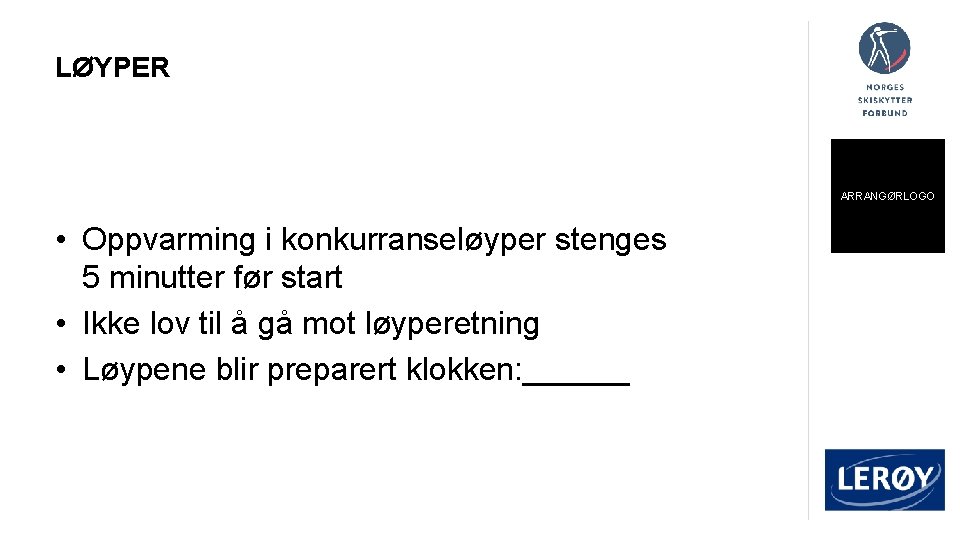 LØYPER ARRANGØRLOGO • Oppvarming i konkurranseløyper stenges 5 minutter før start • Ikke lov