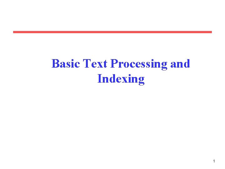 Basic Text Processing and Indexing 1 