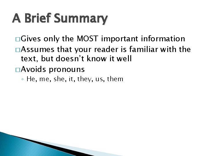 A Brief Summary � Gives only the MOST important information � Assumes that your