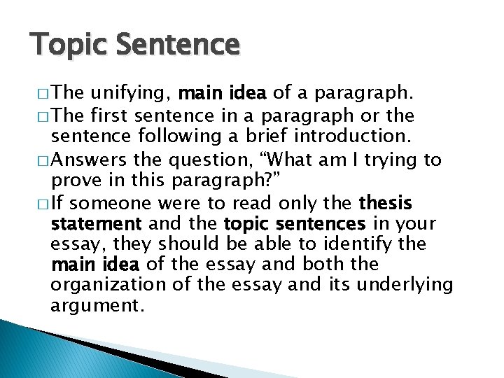 Topic Sentence � The unifying, main idea of a paragraph. � The first sentence