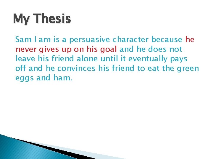 My Thesis Sam I am is a persuasive character because he never gives up