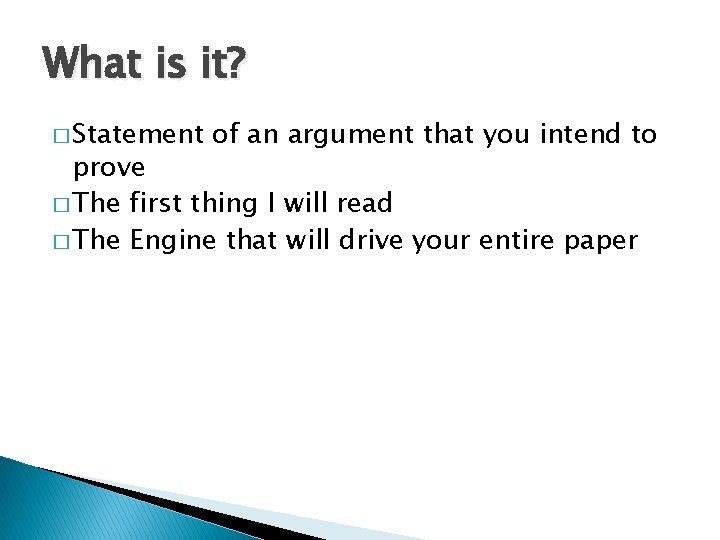 What is it? � Statement of an argument that you intend to prove �