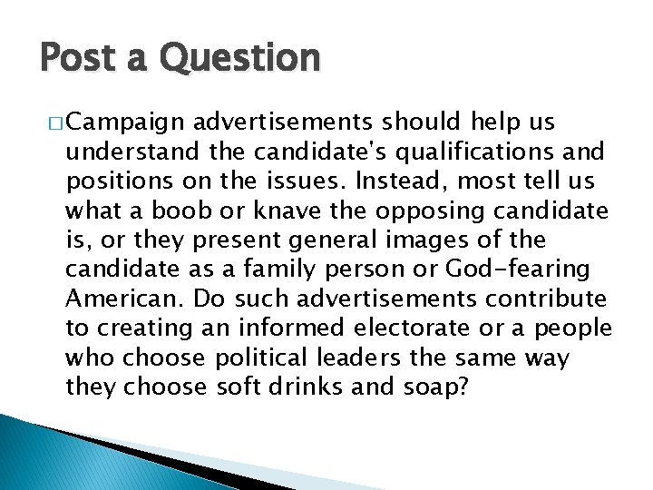 Post a Question � Campaign advertisements should help us understand the candidate's qualifications and