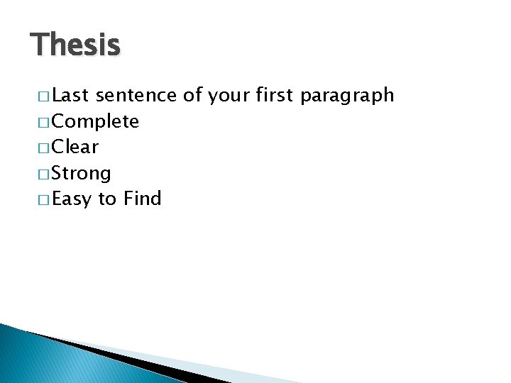 Thesis � Last sentence of your first paragraph � Complete � Clear � Strong