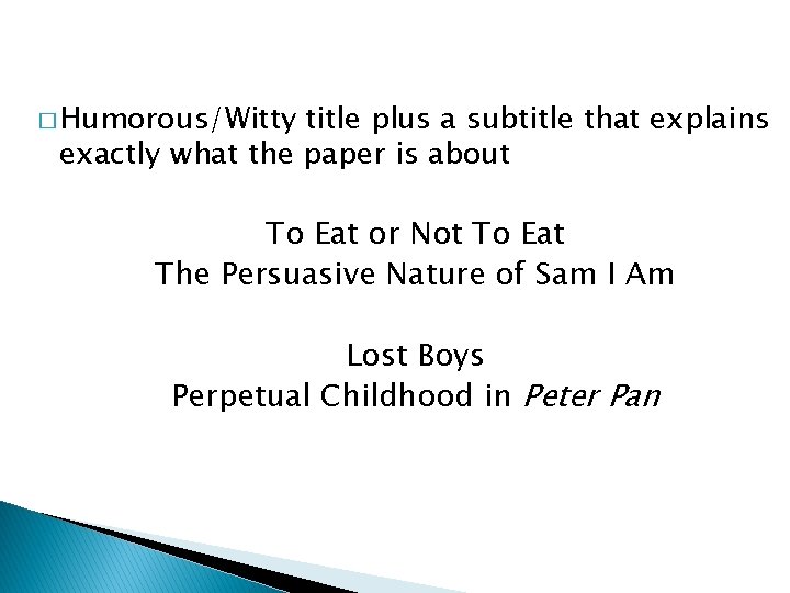 � Humorous/Witty title plus a subtitle that explains exactly what the paper is about