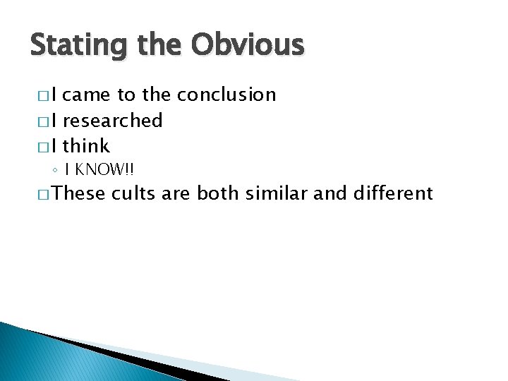 Stating the Obvious �I came to the conclusion � I researched � I think