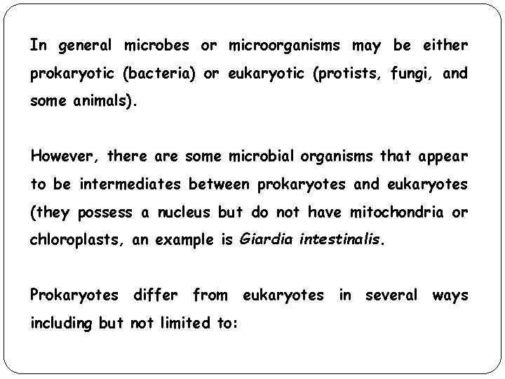 In general microbes or microorganisms may be either prokaryotic (bacteria) or eukaryotic (protists, fungi,