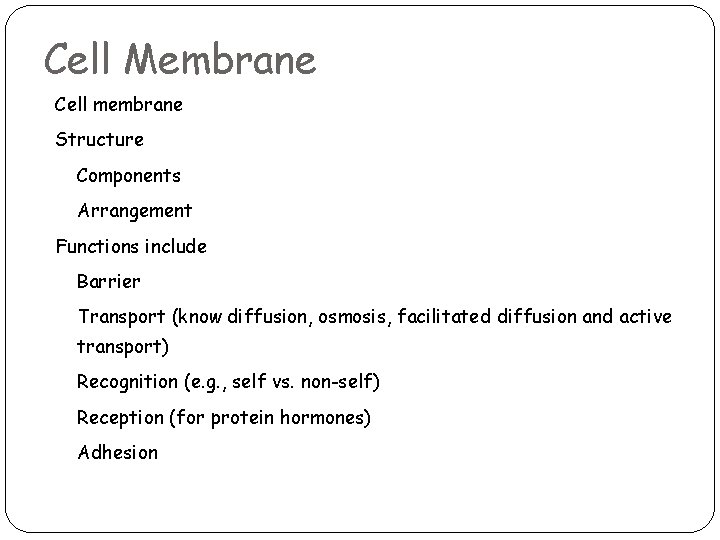 Cell Membrane Cell membrane Structure Components Arrangement Functions include Barrier Transport (know diffusion, osmosis,