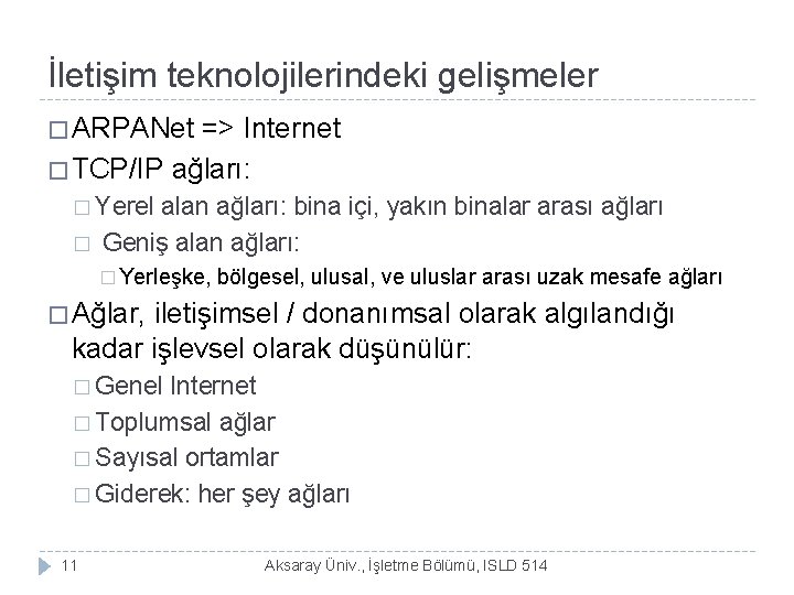 İletişim teknolojilerindeki gelişmeler � ARPANet => Internet � TCP/IP ağları: � Yerel � alan