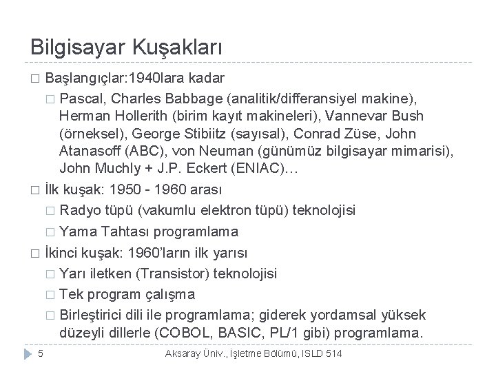 Bilgisayar Kuşakları Başlangıçlar: 1940 lara kadar � Pascal, Charles Babbage (analitik/differansiyel makine), Herman Hollerith