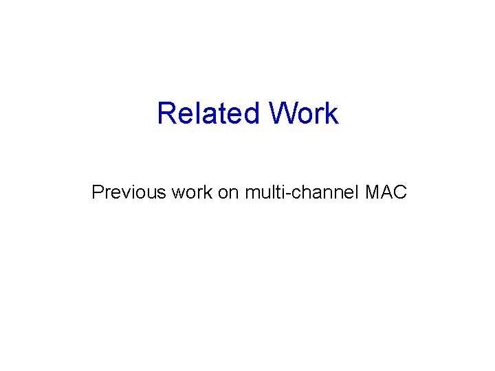 Related Work Previous work on multi-channel MAC 