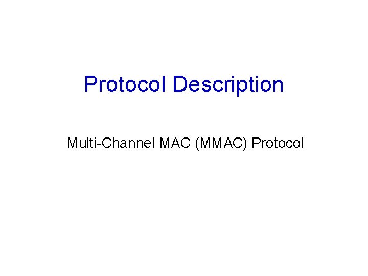 Protocol Description Multi-Channel MAC (MMAC) Protocol 