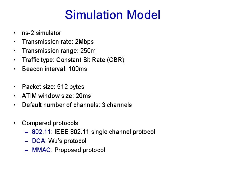 Simulation Model • • • ns-2 simulator Transmission rate: 2 Mbps Transmission range: 250