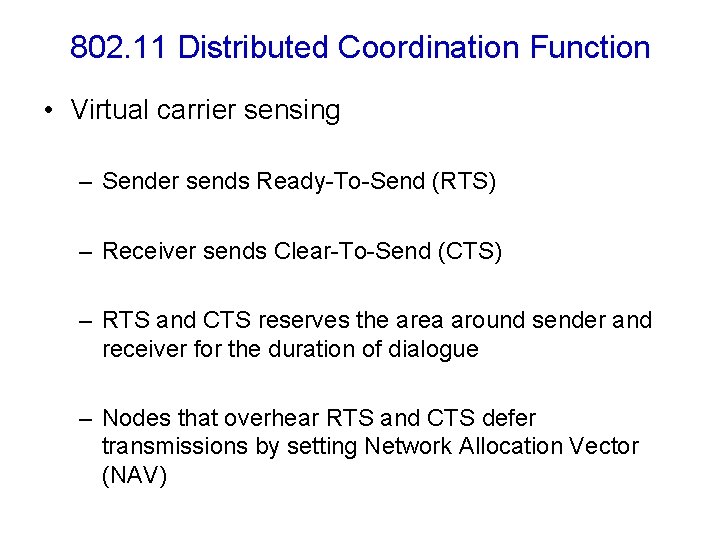 802. 11 Distributed Coordination Function • Virtual carrier sensing – Sender sends Ready-To-Send (RTS)