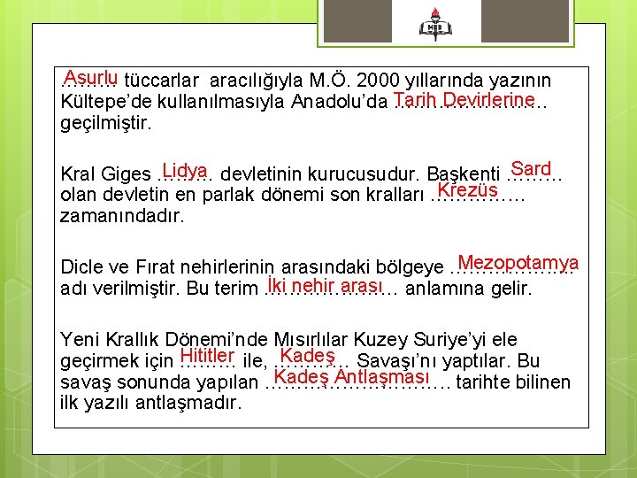 Asurlu tüccarlar aracılığıyla M. Ö. 2000 yıllarında yazının ……… Devirlerine Kültepe’de kullanılmasıyla Anadolu’da Tarih