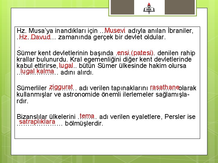 Musevi adıyla anılan İbraniler, Hz. Musa’ya inandıkları için ………… Hz. Davud zamanında gerçek bir