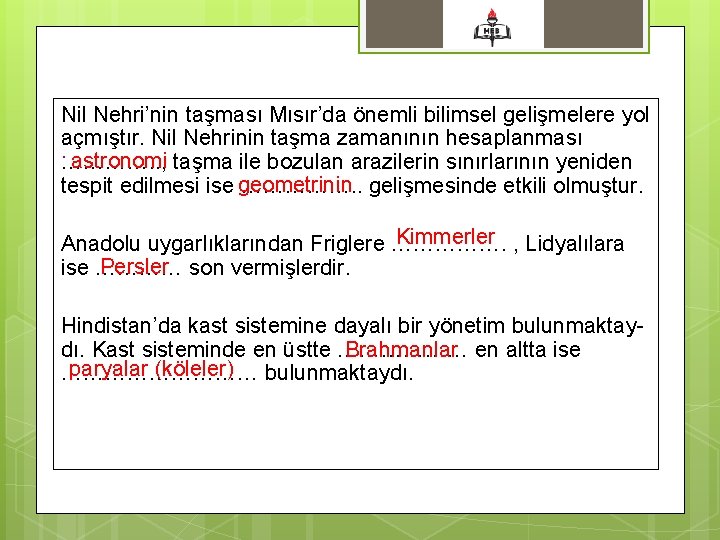 Nil Nehri’nin taşması Mısır’da önemli bilimsel gelişmelere yol açmıştır. Nil Nehrinin taşma zamanının hesaplanması.