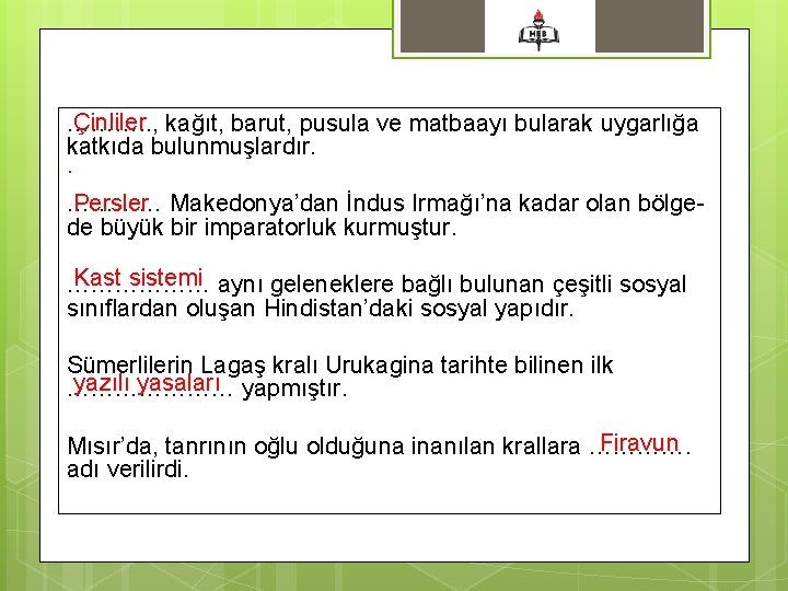 Çinliler kağıt, barut, pusula ve matbaayı bularak uygarlığa ………. . , katkıda bulunmuşlardır. .