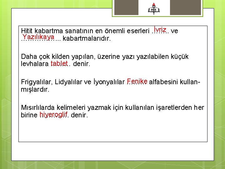 İvriz ve Hitit kabartma sanatının en önemli eserleri ……. . Yazılıkaya kabartmalarıdır. ……………. .
