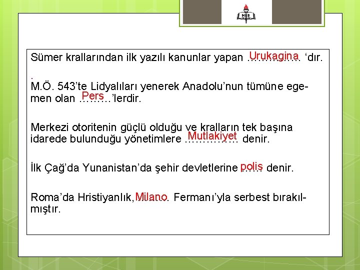 Urukagina ‘dır. Sümer krallarından ilk yazılı kanunlar yapan ……………. M. Ö. 543’te Lidyalıları yenerek