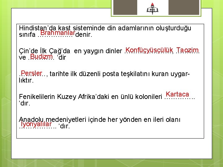 Hindistan’da kast sisteminde din adamlarının oluşturduğu Brahmanlardenir. sınıfa …………. … Konfüçyüsçülük ………. . Taozim