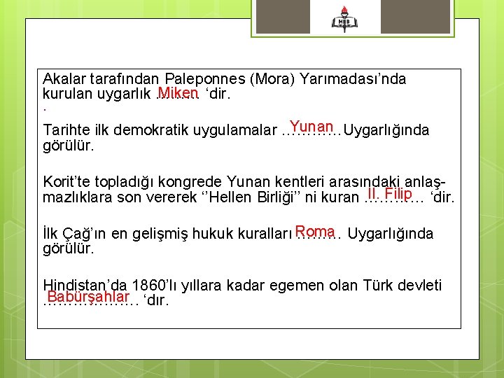 Akalar tarafından Paleponnes (Mora) Yarımadası’nda Miken ‘dir. kurulan uygarlık ………. Yunan Tarihte ilk demokratik