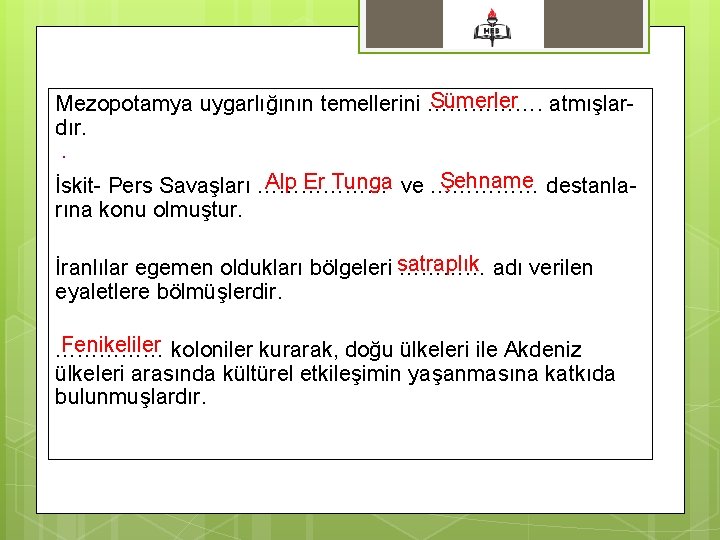 Sümerler atmışlar. Mezopotamya uygarlığının temellerini ……………. dır. . Şehname destanla. Alp Er Tunga ve