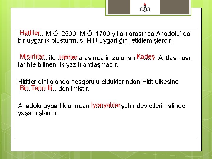 Hattiler M. Ö. 2500 - M. Ö. 1700 yılları arasında Anadolu’ da ………… bir