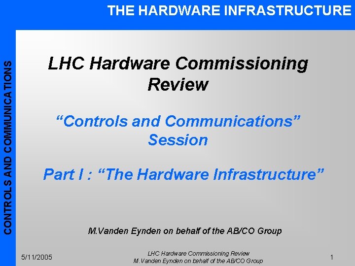 CONTROLS AND COMMUNICATIONS THE HARDWARE INFRASTRUCTURE LHC Hardware Commissioning Review “Controls and Communications” Session