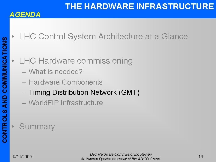 CONTROLS AND COMMUNICATIONS AGENDA THE HARDWARE INFRASTRUCTURE • LHC Control System Architecture at a