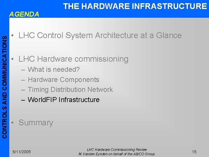CONTROLS AND COMMUNICATIONS AGENDA THE HARDWARE INFRASTRUCTURE • LHC Control System Architecture at a