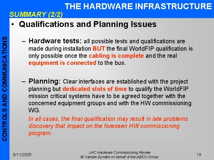 SUMMARY (2/2) THE HARDWARE INFRASTRUCTURE CONTROLS AND COMMUNICATIONS • Qualifications and Planning Issues –