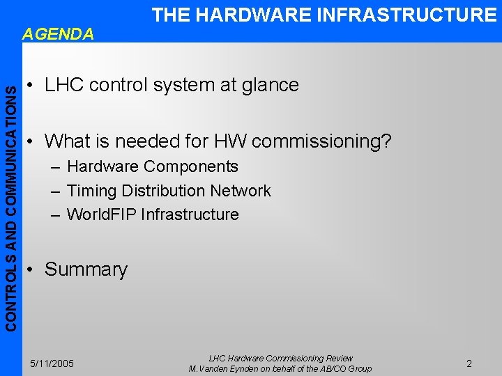 CONTROLS AND COMMUNICATIONS AGENDA THE HARDWARE INFRASTRUCTURE • LHC control system at glance •