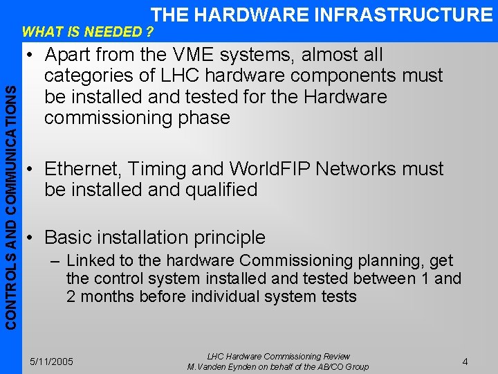 THE HARDWARE INFRASTRUCTURE CONTROLS AND COMMUNICATIONS WHAT IS NEEDED ? • Apart from the