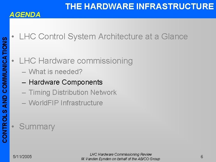 CONTROLS AND COMMUNICATIONS AGENDA THE HARDWARE INFRASTRUCTURE • LHC Control System Architecture at a