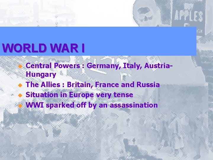 WORLD WAR I u u Central Powers : Germany, Italy, Austria. Hungary The Allies