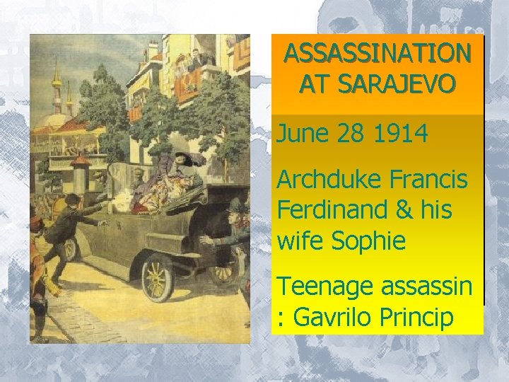 ASSASSINATION AT SARAJEVO 2 bullets and a June 28 1914 wrong turn started the ASSASSINATION AT SARAJEVO 2 bullets and a June 28 1914 wrong turn started the