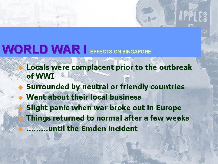 WORLD WAR I u u u EFFECTS ON SINGAPORE Locals were complacent prior to